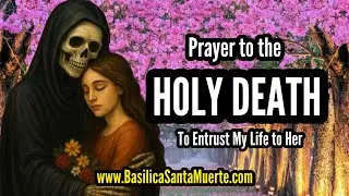 Prayer to the Holy Death to Entrust My Life to Her