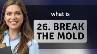 Breaking the Mold: Understanding and Using the Phrase in English