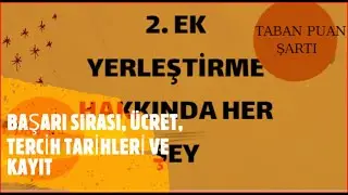 2. EK YERLEŞTİRME HAKKINDA HER ŞEY. BAŞARI SIRASI, TERCİH ŞARTLARI, ÜCRET, TERCİH TARİHİ VE KAYITLAR