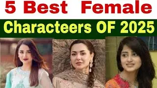 Top 5 Female Characters Of 2025 In Pakistani Dramas by bio with waqas
