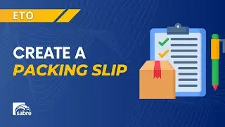 Create a Packing Slip | Sabre Engineer-To-Order (ETO)