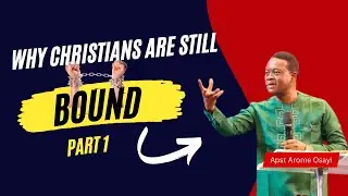 This is Why Christians are Bound Pt 1- Apostle Arome Osayi