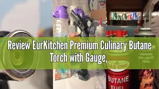 Review EurKitchen Premium Culinary Butane Torch with Gauge, Safety Lock, Adjustable Flame, Guard- Re