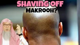 Is shaving off head makrooh? Does shaving bring one closer to Allah? #assim assim al hakeem