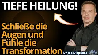 TIEFE HEILUNG! Schlie&szlig;e die Augen und F&uuml;hle die Innere Transformation &ndash; Dr. Joe Dispenza.