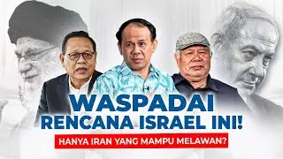 TERKUAK! RENCANA BESAR GEOPOLITIK ISRAEL DI BALIK PERANG LAWAN IRAN | PARTAI GELORA X IAFC