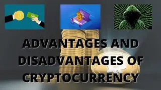 Amazing Advantages and Disadvantages of Cryptocurrency