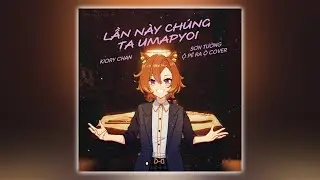 LẦN N&Agrave;Y CH&Uacute;NG TA UMAPYOI (ĐỪNG L&Agrave;M TR&Aacute;I TIM ANH ĐAU Parody) | T.M Opera O Cover - Kiory Chan
