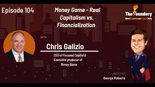 How Financialization Affects Our Economy & Hurting Real Capitalism - Chris Galizio Explains