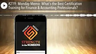 #219: Monday Memo: What&rsquo;s the Best Certification Training for Finance & Accounting Professionals?