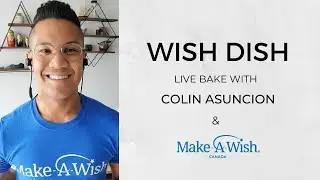 Wish Dish: Live bake with Colin Asuncion & Make-A-Wish Canada