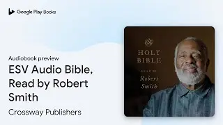ESV Audio Bible, Read by Robert Smith by Crossway Publishers &middot; Audiobook preview