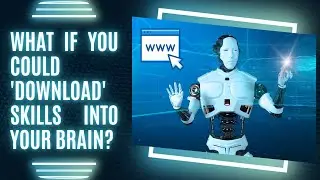 What If You Could 'Download' Skills into Your Brain? Here&rsquo;s How Close We Are!