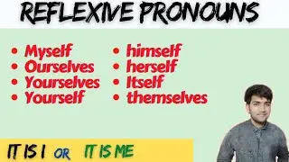 REFLEXIVE PRONOUNS (myself, yourself, himself, herself...) || It is I or It is me