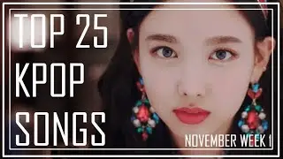 TOP 25 KPOP SONGS CHART | NOVEMBER WEEK 1 | 2018