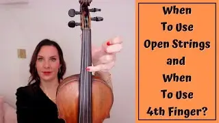 When To Play Open Strings and When To Use 4th Finger on Violin