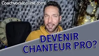 COMMENT DEVENIR CHANTEUR PRO ?