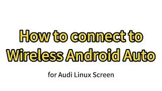 Как подключиться к беспроводному Android Auto для Audi на экране Linux CarPlay (руководство Roadtop)