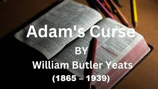 Adams Curse by William Butler Yeats (1865 - 1939)