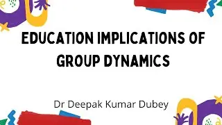 EDUCATION IMPLICATIONS OF GROUP DYNAMICS