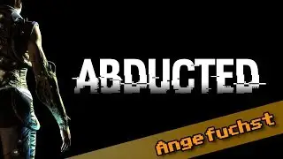 Angefuchst: Wo bin ich? Und warum? 👩&zwj;🚀 ABDUCTED