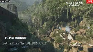 Shadow Of The Tomb Raider | Part - 3 | Black Beard Gaming Live Stream | Let`s find the HIDDEN CITY