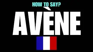 HOW TO PRONOUNCE AVENE CORRECTLY? NATIVE FRENCH PRONUNCIATION