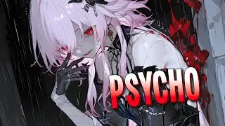 Nightcore - PSYCHO | Alison Wonderland, Erick the Architect, QUIX & MEMBA [Sped Up]