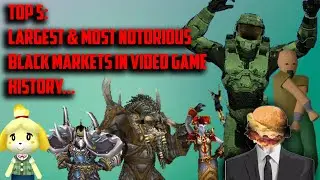 THE TOP 5 LARGEST BLACK MARKETS IN VIDEO GAME HISTORY...