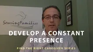 Develop a Constant Presence with your Caregiver - Soaring Families