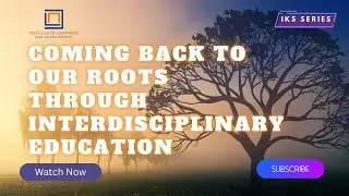 IKS|Coming back to our roots through Interdisciplinary Education|NLD