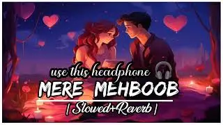 Mere Mehboob [Slowed and Reverb]  sachim jigar | tripti damri - shilpa sachet | Zesan rahaman |lofi