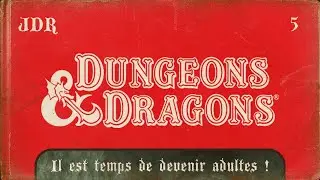 Donjons & Dragons - Il est temps de devenir adulte - Partie 5