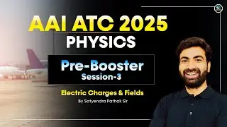 AAI ATC 2025 | Physics Booster Session -3 | Electric Charges & Fields Complete Concepts