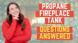 Propane Fireplace Tanks Questions Answered