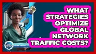 What Strategies Optimize Global Network Traffic Costs?