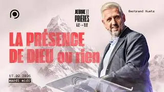 La pr&eacute;sence de Dieu... ou rien ! - Bertrand Huetz [17/02/2026]