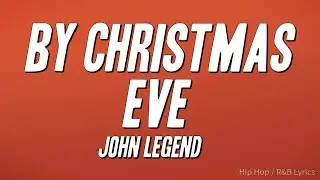 John Legend - By Christmas Eve (Lyrics)