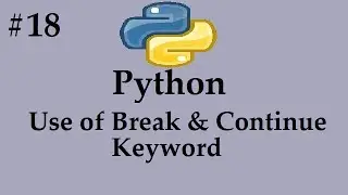 Python#18 -  Use of BREAK & CONTINUE keywords