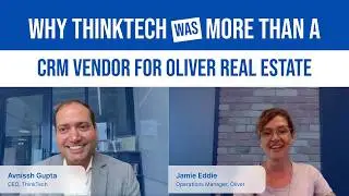 Why ThinkTech Was More Than a CRM Vendor for Oliver Real Estate