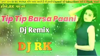 Tip Tip Barsa Pani DJ RK Patna remix old is gold