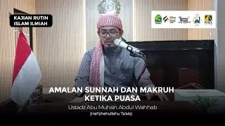 Amalan Sunnah dan Makruh Ketika Puasa - Ustadz Abu Muhsin Abdul Wahhab