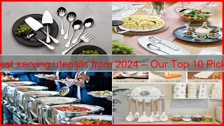 Best serving utensils from 2024 &ndash; Our Top 10 Picks