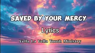 Saved By Your Mercy | Lyrics | Vella La Vella Youth Ministry @VellaurbanyouthministryUCSI