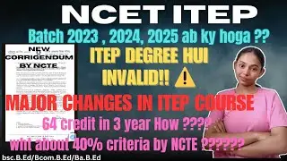 🚨ITEP Degree at Risk!!⚠️NCET ITEP Corrigendum 2025 | 64 Credits in 3 Years! Batch 2023 , 2024 , 2025