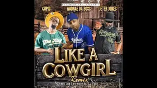 RODNAE DA BOSS FT CUPID N JETER JONES - LIKE A COWGIRL REMIX