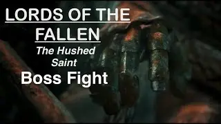LORDS OF THE FALLEN The Hushed Saint Boss Fight