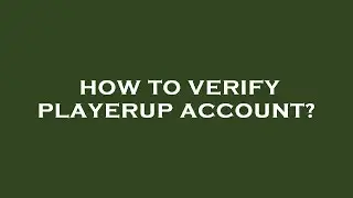 How to verify playerup account?