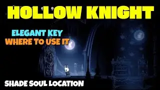 Hollow Knight - Elegant Key and Where to use it (Shade Soul spell location)