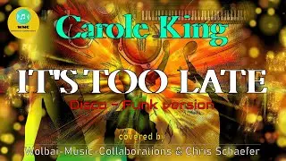 It's Too Late - CAROLE KING | Disco-Funk version | covered by Wolbai & Chris Schaefer |